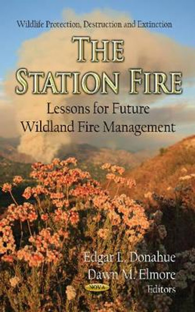 Station Fire: Lessons for Future Wildland Fire Management by Edgar L. Donahue 9781620810842