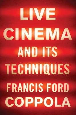 Live Cinema and Its Techniques by Francis Ford Coppola 9781631493669
