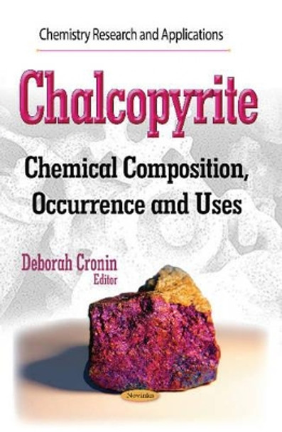 Chalcopyrite: Chemical Composition, Occurrence and Uses by Deborah Cronin 9781633211889