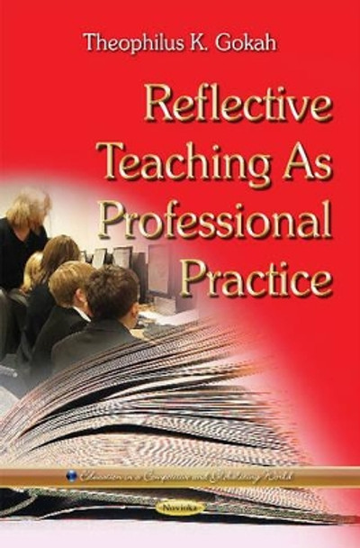Reflective Teaching as Professional Practice by Theophilus K. Gokah 9781634630467