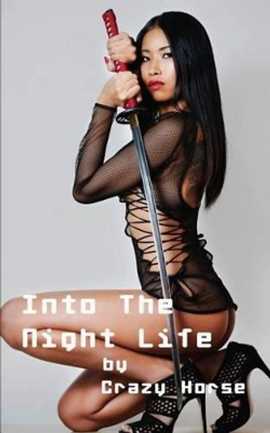 Into The Night Life: Bangkok, Singapore, Jakarta, Shanghai, Pattaya by Crazy Horse 9781633233256