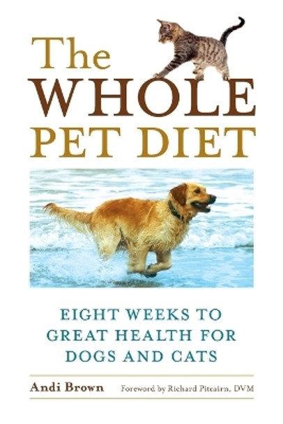 The Whole Pet Diet: Eight Weeks to Great Health for Dogs and Cats by Andi Brown 9781587612718