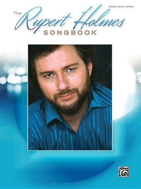 The Rupert Holmes Songbook: Piano/Vocal/Guitar by Rupert Holmes 9781470632526