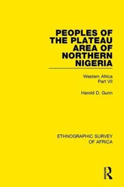 Peoples of the Plateau Area of Northern Nigeria: Western Africa Part VII by Harold D. Gunn
