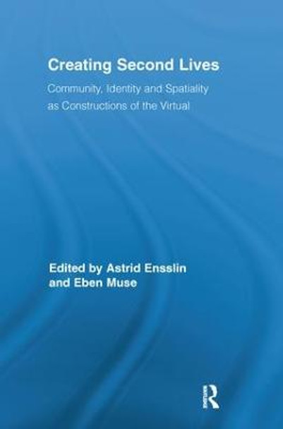 Creating Second Lives: Community, Identity and Spatiality as Constructions of the Virtual by Astrid Ensslin