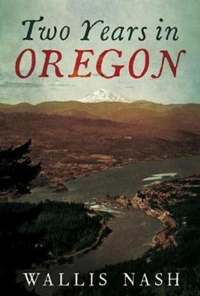 Two Years in Oregon by Wallis Nash 9781634990387