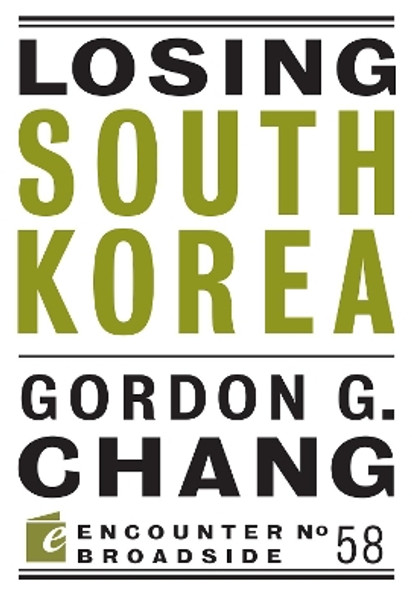 Losing South Korea by Gordon G. Chang 9781641770682