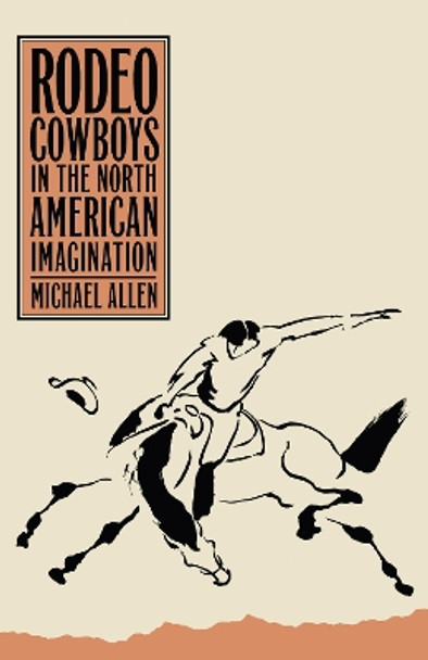 Rodeo Cowboys in the North American Imagination by Michael Allen 9781647790288