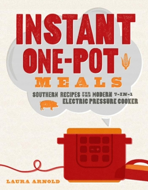 Instant One-Pot Meals: Southern Recipes for the Modern 7-in-1 Electric Pressure Cooker by Laura Arnold 9781682681602