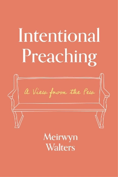 Intentional Preaching: A View from the Pew by Meirwyn Walters 9781683072683