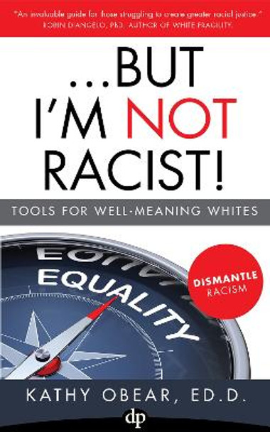 ...But I'm Not Racist!: Tools For Well Meaning Whites by Kathy Obear 9781683092025