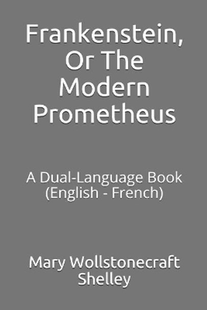 Frankenstein, or the Modern Prometheus: A Dual-Language Book (English - French) by Germain D'Hangest 9781719835176