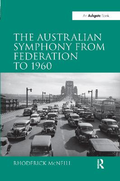 The Australian Symphony from Federation to 1960 by Rhoderick Mcneill