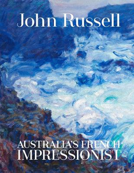 John Russell: Australia's French impressionist by Wayne Tunnicliffe 9781741741384