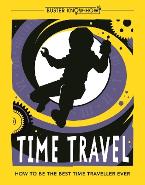 Time Travel: How to be the best time traveller ever by Lottie Stride 9781780555072