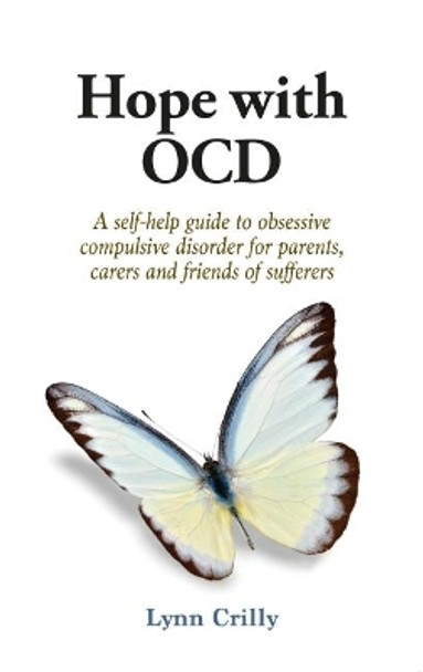 Hope with OCD: A self-help guide to obsessive- compulsive disorder for parents, carers and sufferers by Lynn Crilly 9781781611456