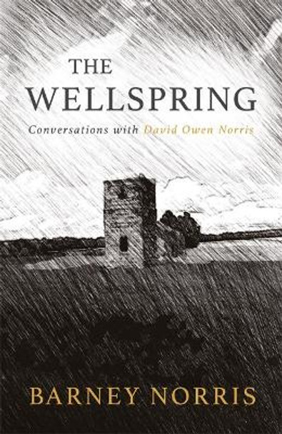 The Wellspring: Conversations with David Owen Norris by Barney Norris 9781781724644