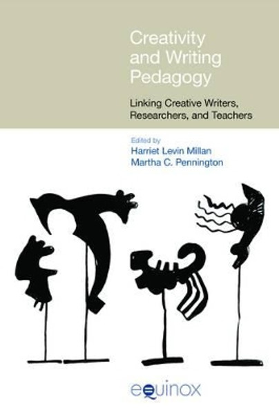 Creativity and Writing Pedagogy: Linking Creative Writers, Researchers and Teachers by Harriet Levin Millan 9781781791158