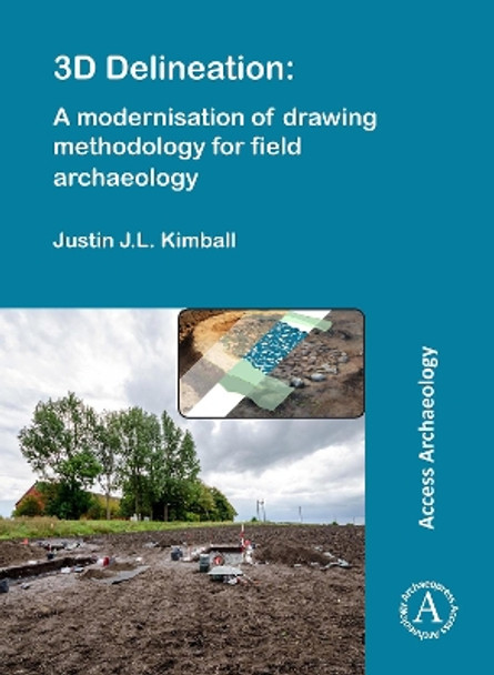 3D Delineation: A modernisation of drawing methodology for field archaeology by Justin J. L. Kimball 9781784913052