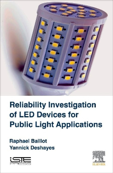 Reliability Investigation of LED Devices for Public Light Applications by Raphael Baillot 9781785481499