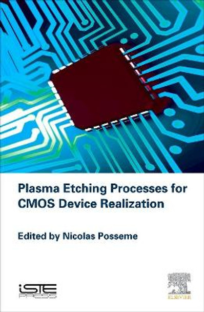 Plasma Etching Processes for CMOS Devices Realization by Nicolas Posseme 9781785480966