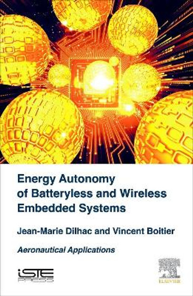 Energy Autonomy of Batteryless and Wireless Embedded Systems: Aeronautical Applications by Jean-Marie Dilhac 9781785481239