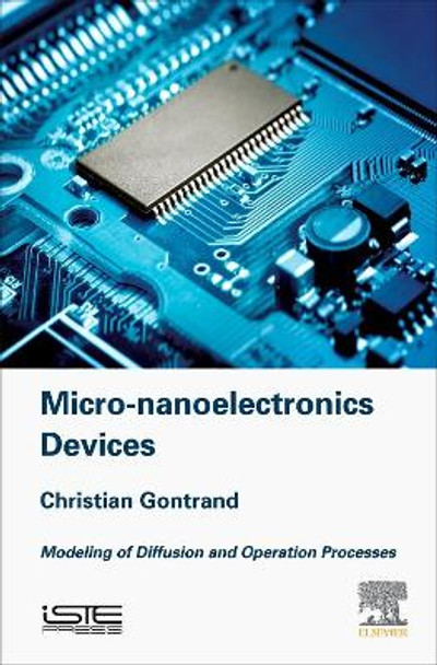 Micro-nanoelectronics Devices: Modeling of Diffusion and Operation Processes by Christian Gontrand 9781785482823