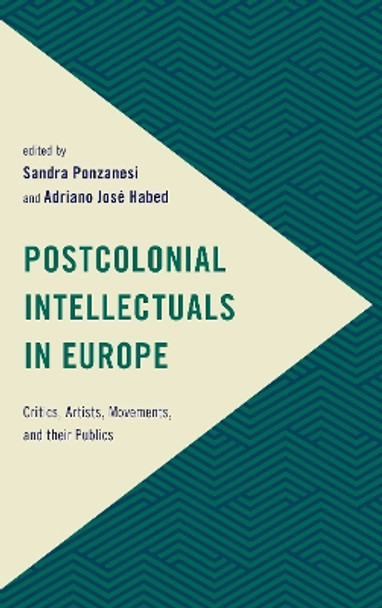 Postcolonial Intellectuals in Europe: Critics, Artists, Movements, and their Publics by Sandra Ponzanesi 9781786604132