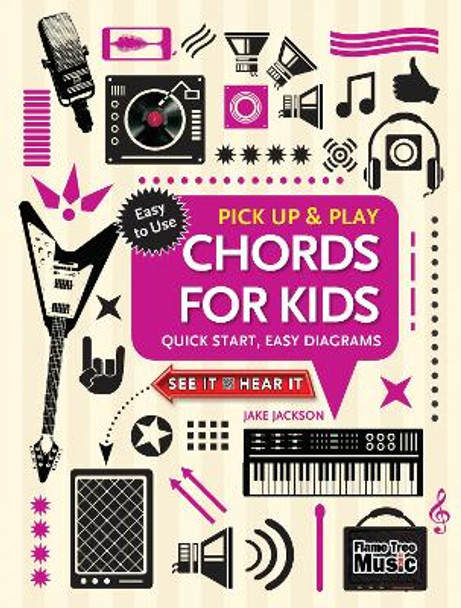 Chords for Kids (Pick Up and Play): Quick Start, Easy Diagrams by Jake Jackson 9781786648013