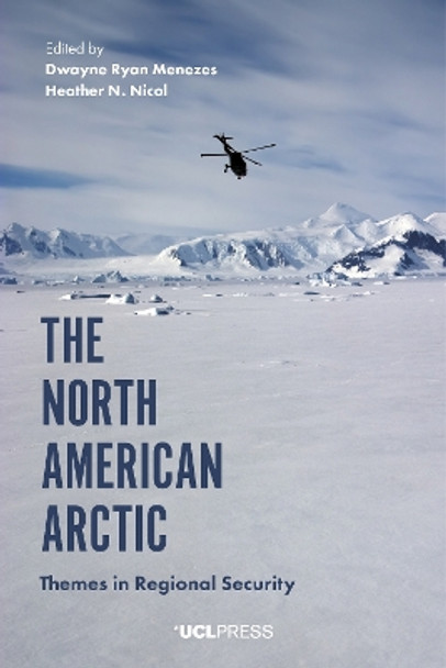 The North American Arctic: Themes in Regional Security by Dwayne Ryan Menezes 9781787356627
