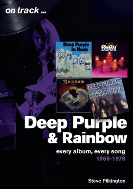 Deep Purple and Rainbow 1968-1979: Every Album, Every Song  (On Track) by Steve Pilkington 9781789520026