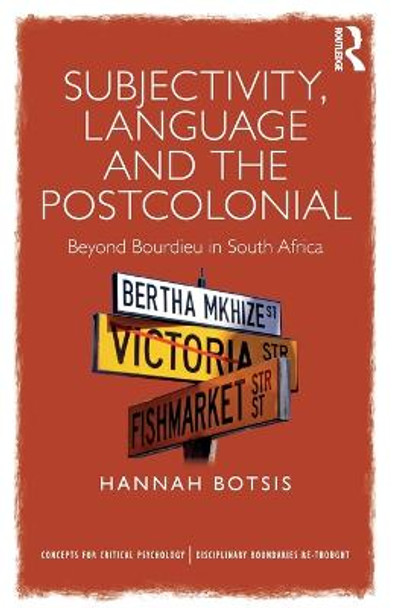 Subjectivity, Language and the Postcolonial: Beyond Bourdieu in South Africa by Hannah Botsis