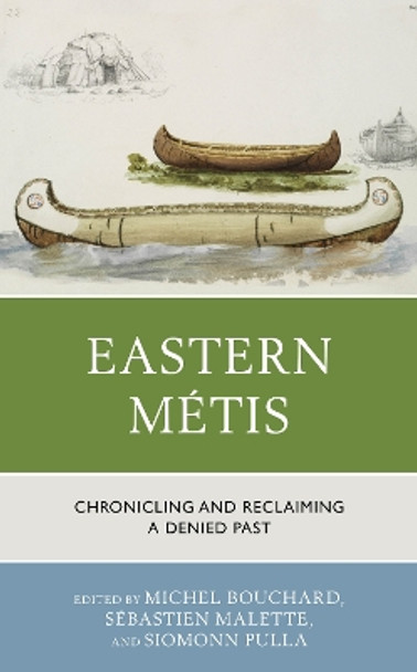 Eastern Metis: Chronicling and Reclaiming a Denied Past by Michel Bouchard 9781793605436