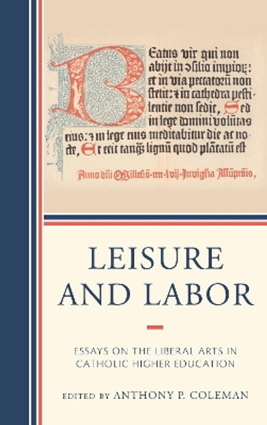 Leisure and Labor: Essays on the Liberal Arts in Catholic Higher Education by Anthony P. Coleman 9781793617033