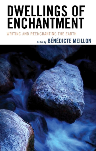 Dwellings of Enchantment: Writing and Reenchanting the Earth by Benedicte Meillon 9781793631596