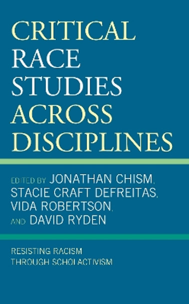 Critical Race Studies Across Disciplines: Resisting Racism through Scholactivism by Jonathan Chism 9781793635884