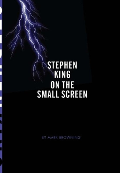 Stephen King on the Small Screen by Mark Browning 9781841504124