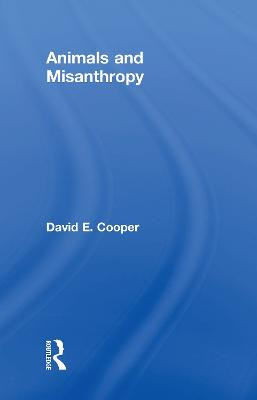 Animals and Misanthropy by David E. Cooper