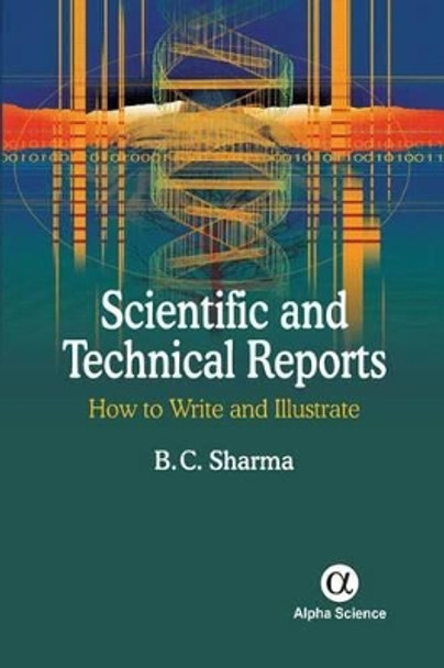 Scientific and Technical Reports: How to Write and Illustrate by B. C. Sharma 9781842658871