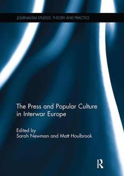 The Press and Popular Culture in Interwar Europe by Sarah Newman