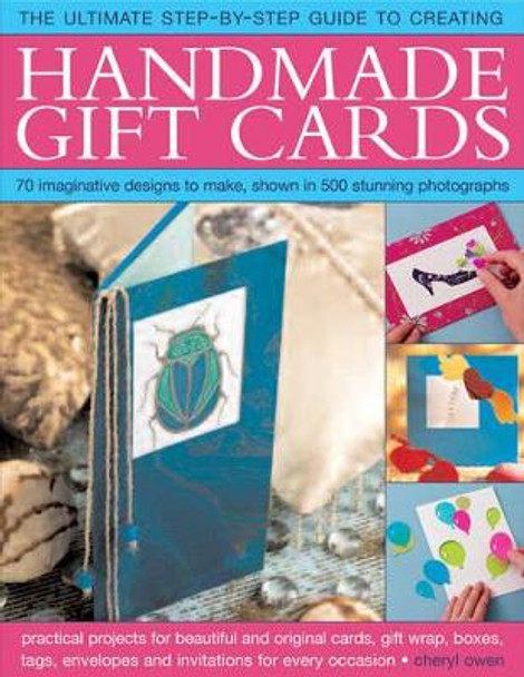 Ultimate Step-by-step Guide to Creating Handmade Gift Cards by Cheryl Owen 9781844766994