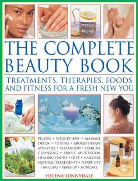 The Complete Beauty Book: Treatments, Therapies, Foods and Fitness for a Fresh New You by Helena Sunnydale 9781844775309