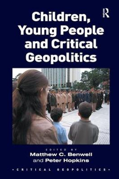 Children, Young People and Critical Geopolitics by Matthew C. Benwell