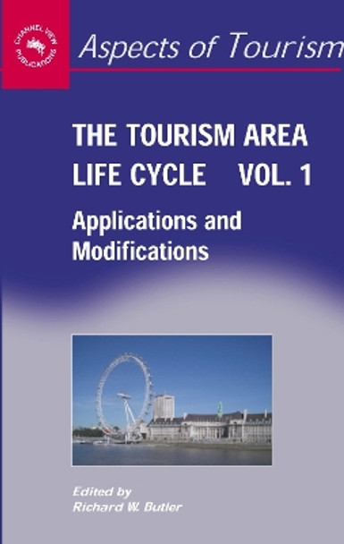 The Tourism Area Life Cycle, Vol. 1: Applications and Modifications by Richard W. Butler 9781845410254