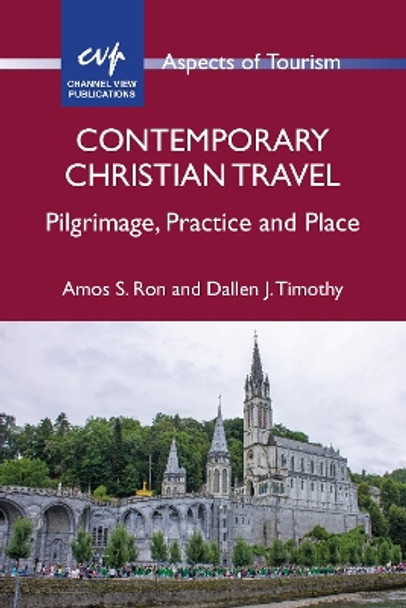 Contemporary Christian Travel: Pilgrimage, Practice and Place by Amos S. Ron 9781845416645