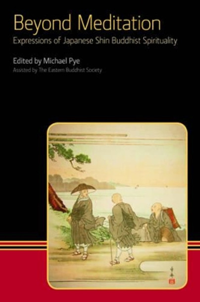Beyond Meditation: Expressions of Japanese Shin Buddhist Spirituality by Michael Pye 9781845539184