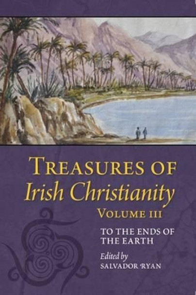 Treasures of Irish Christianity: To the Ends of the Earth: Volume III by Salvador Ryan 9781847305947