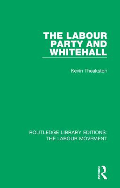 The Labour Party and Whitehall by Kevin Theakston