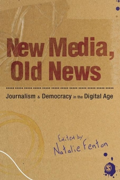 New Media, Old News: Journalism and Democracy in the Digital Age by Natalie Fenton 9781847875747