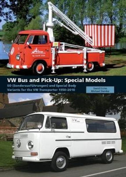 VW Bus and Pick-Up: Special Models: SO (Sonderausfuhrungen) and Special Body Variants for the VW Transporter 1950-2010 by David Eccles 9781847972767